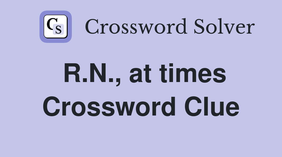 R.N., at times Crossword Clue