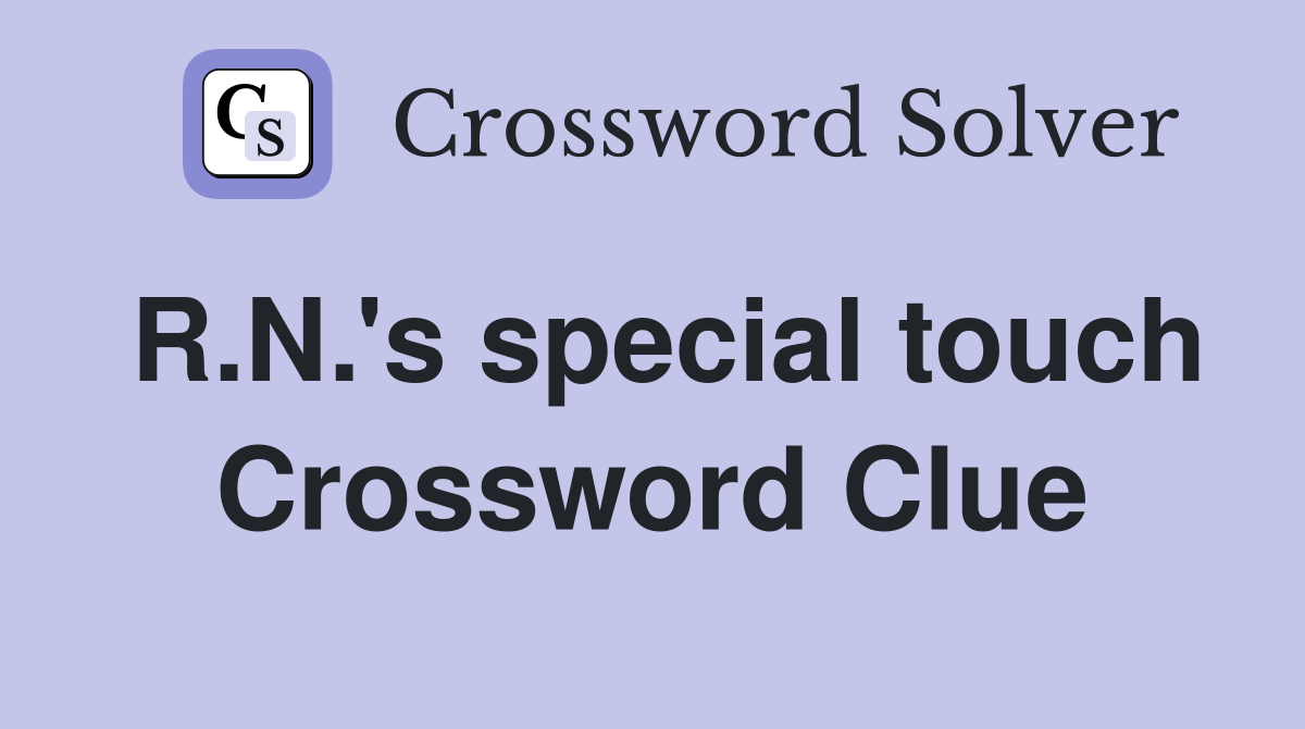 R.N.'s special touch Crossword Clue