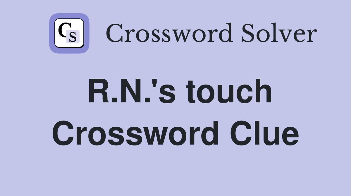 R.N.'s touch Crossword Clue