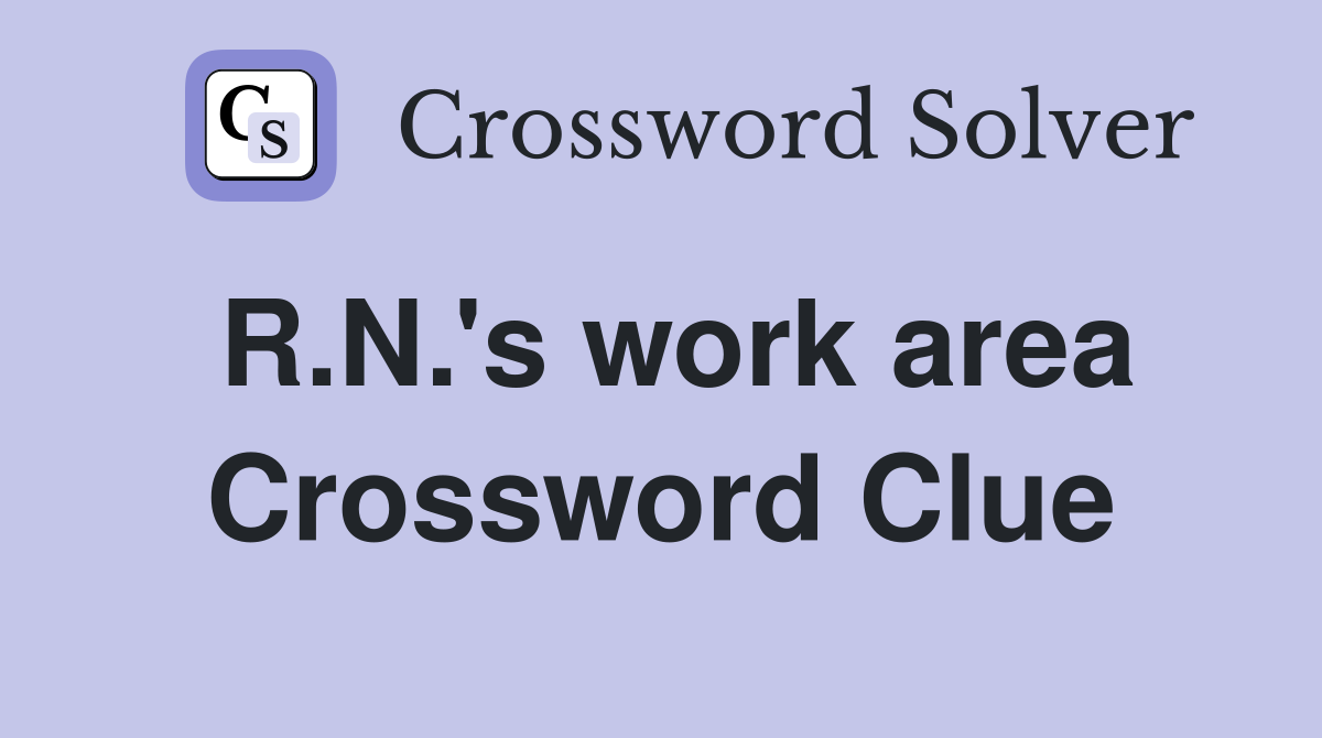 R.N.'s work area Crossword Clue