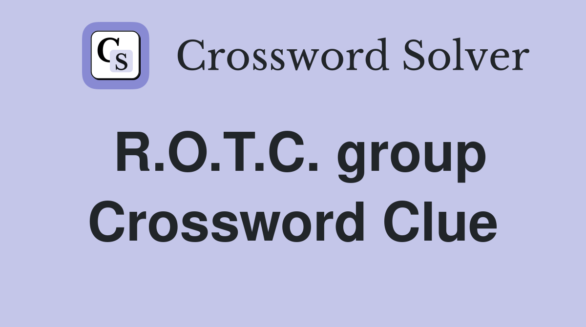 R.O.T.C. group Crossword Clue