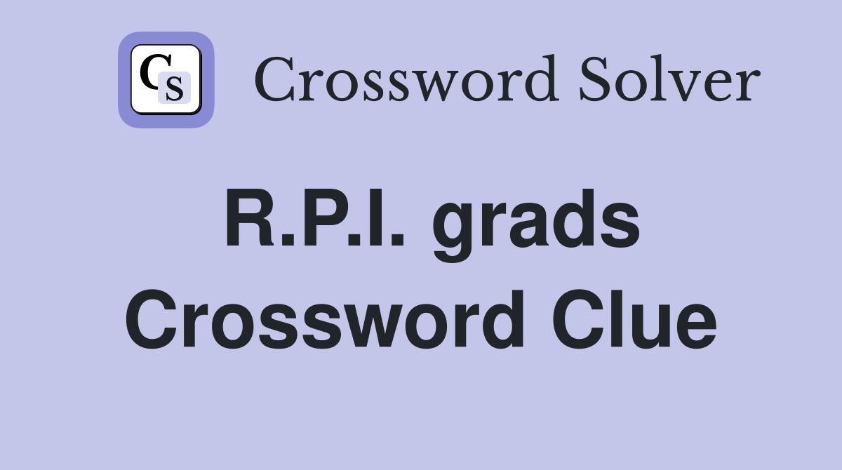 R.P.I. grads Crossword Clue