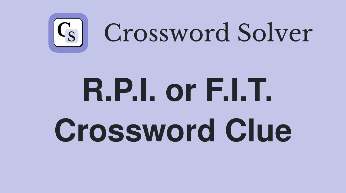 R.P.I. or F.I.T. Crossword Clue