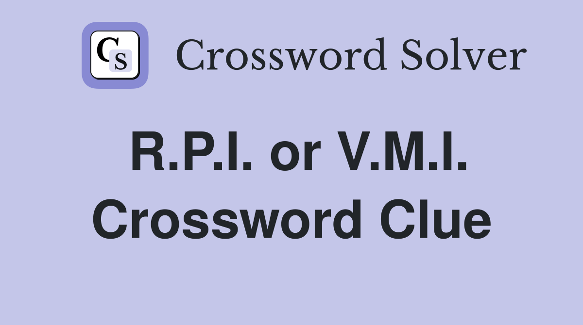 R.P.I. or V.M.I. Crossword Clue
