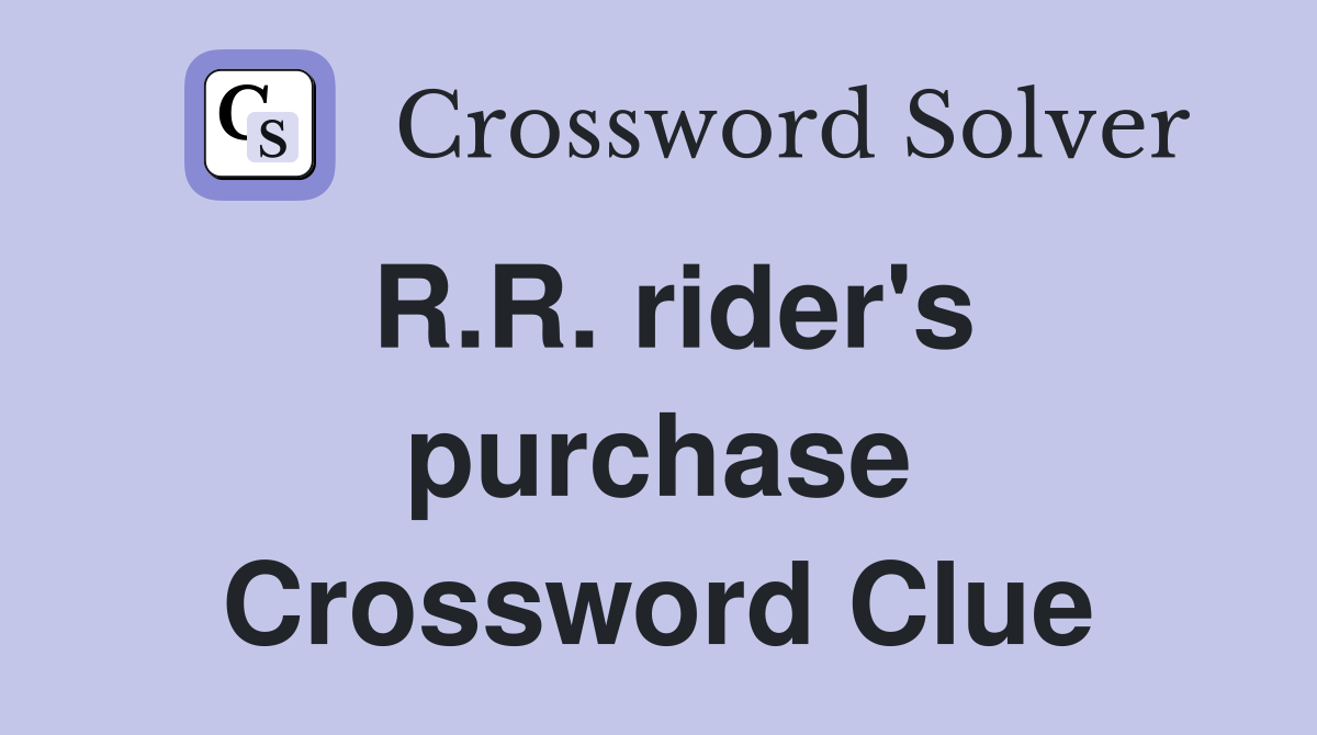 R.R. rider's purchase Crossword Clue