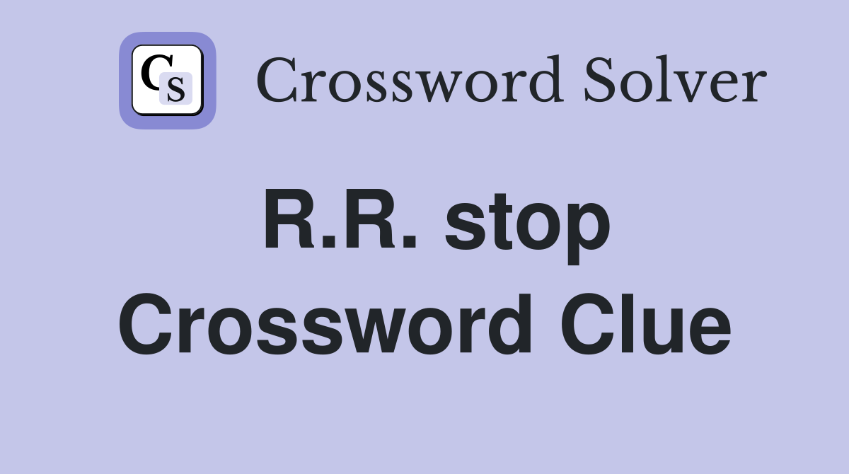 R.R. stop Crossword Clue