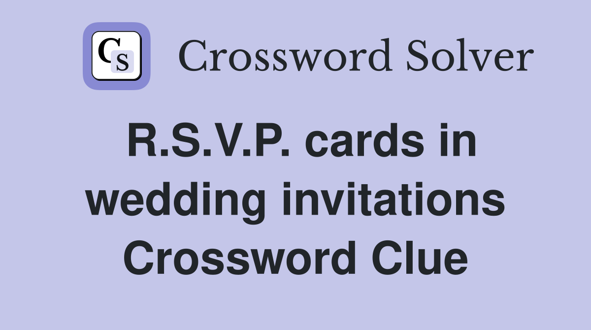 R.S.V.P. cards in wedding invitations Crossword Clue