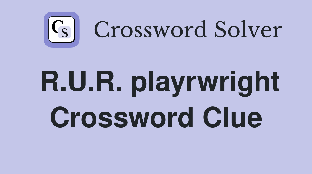 R.U.R. playrwright Crossword Clue