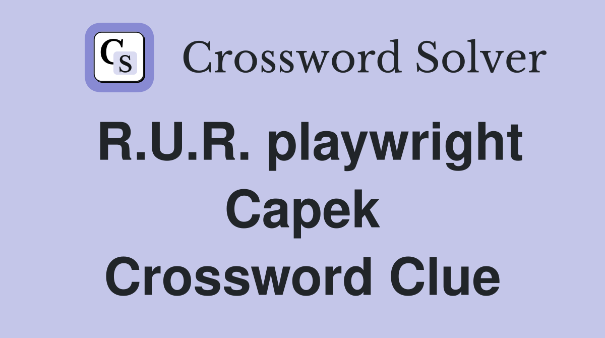 R.U.R. playwright Capek Crossword Clue
