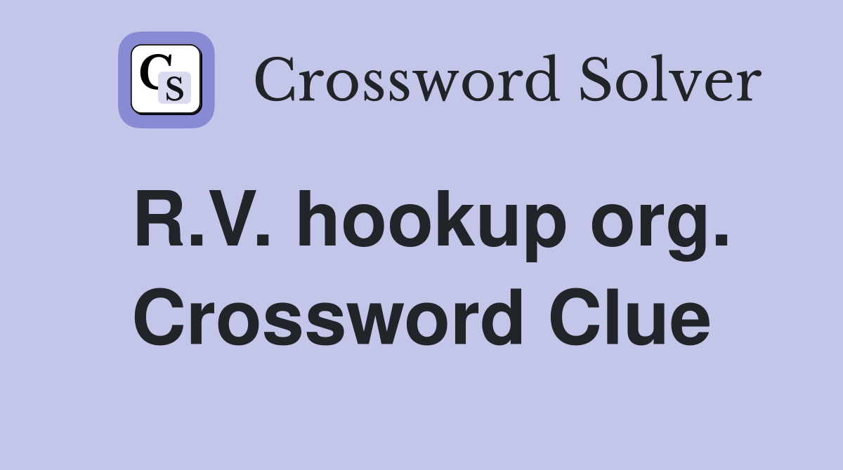 R.V. hookup org. Crossword Clue