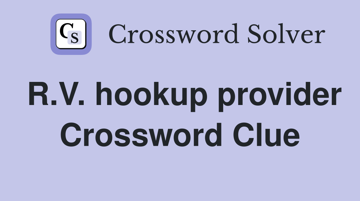R.V. hookup provider Crossword Clue