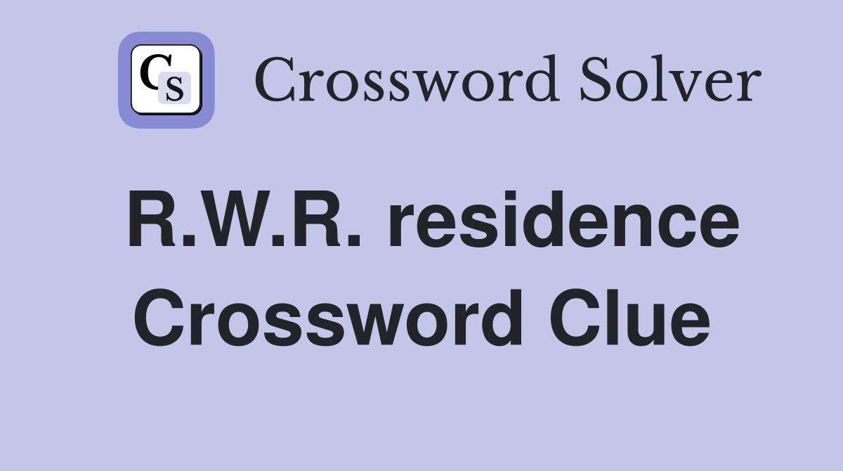 R.W.R. residence Crossword Clue