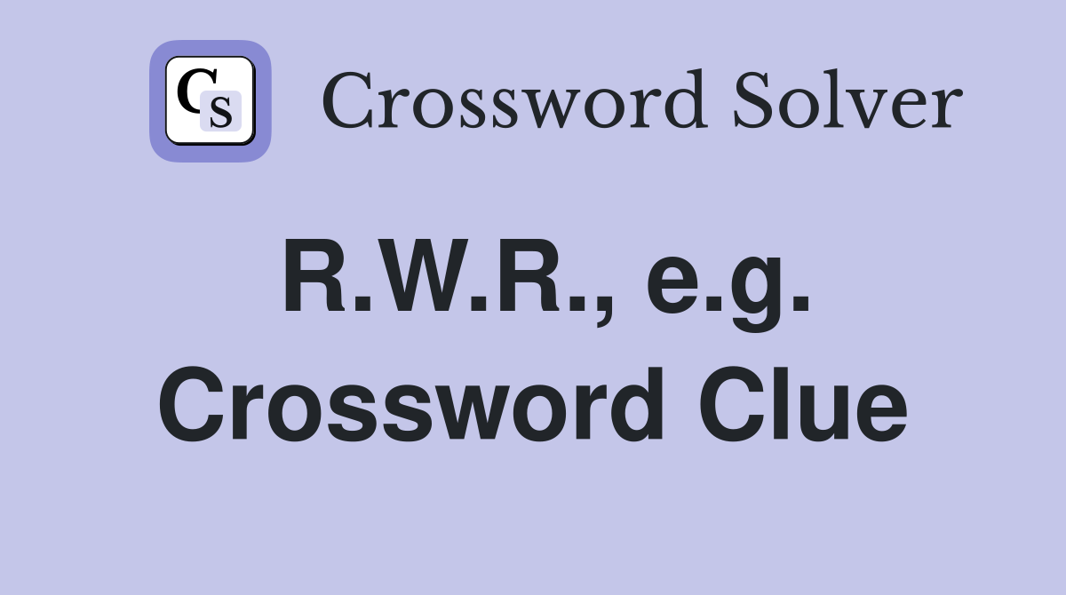 R.W.R., e.g. Crossword Clue