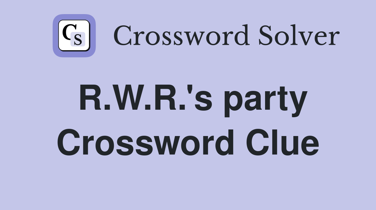 R.W.R.'s party Crossword Clue