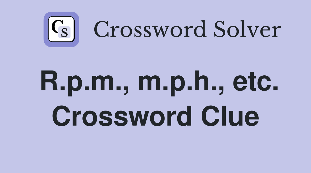 R.p.m., m.p.h., etc. Crossword Clue