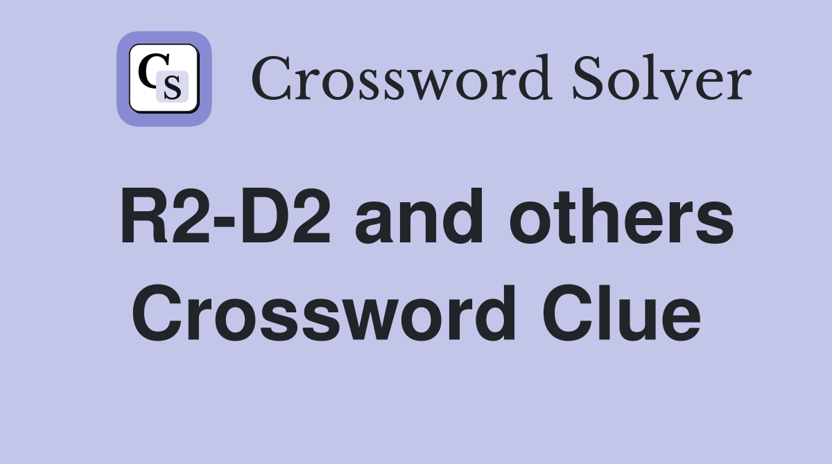 R2-D2 and others Crossword Clue