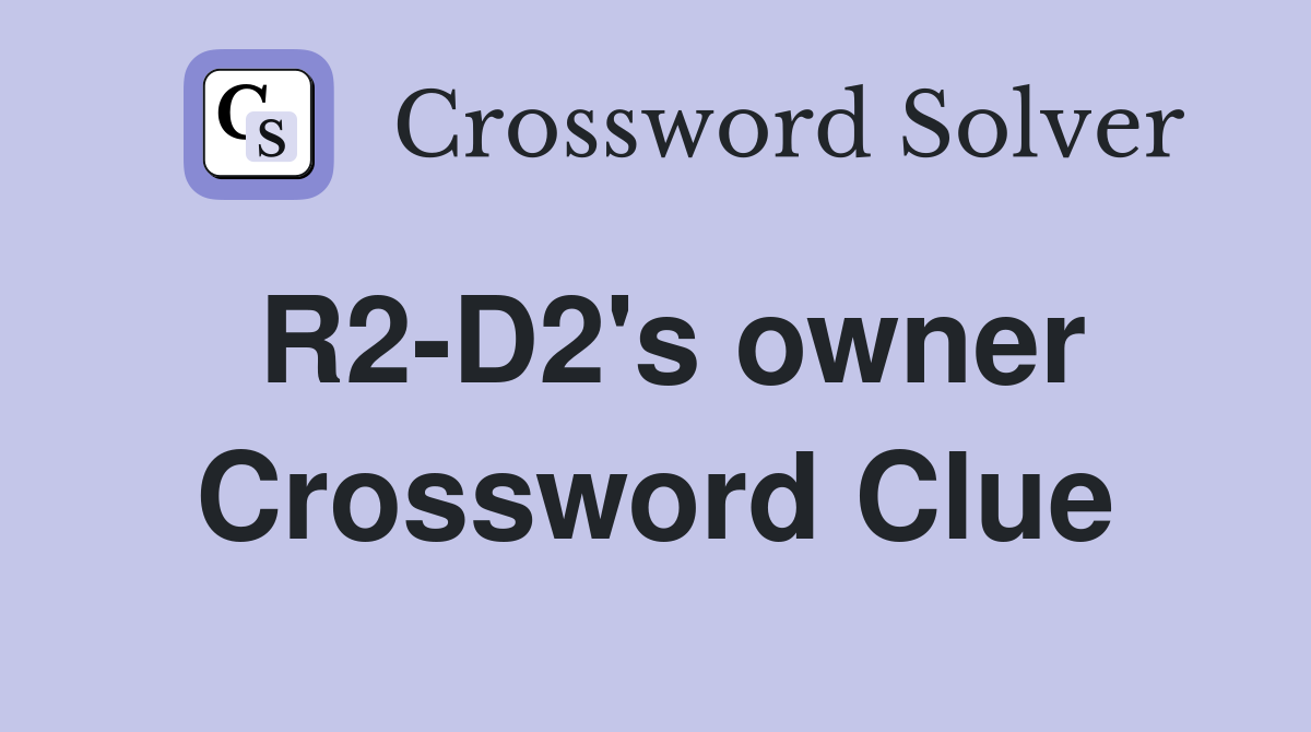 R2-D2's owner Crossword Clue