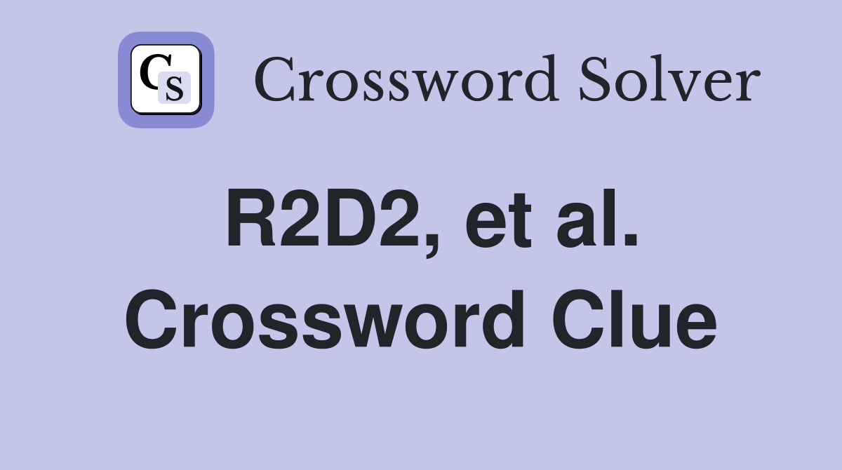 R2D2, et al. Crossword Clue