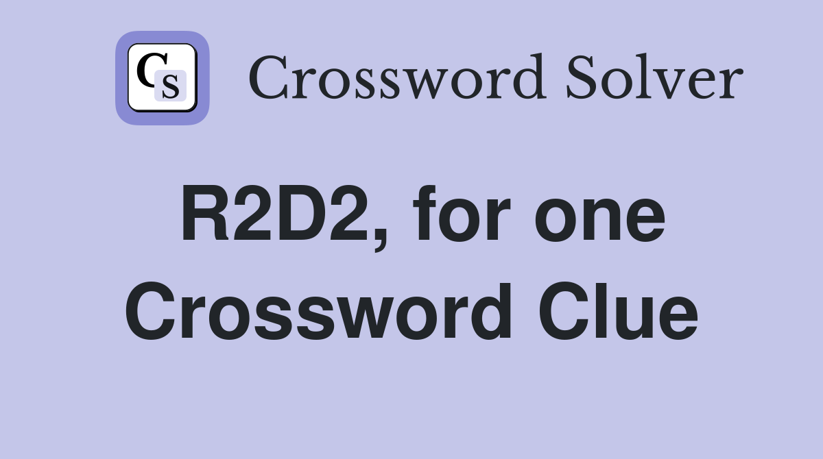 R2D2, for one Crossword Clue
