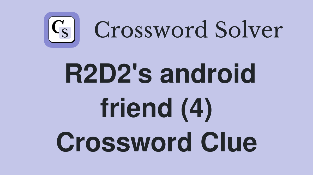 R2D2's android friend (4) Crossword Clue