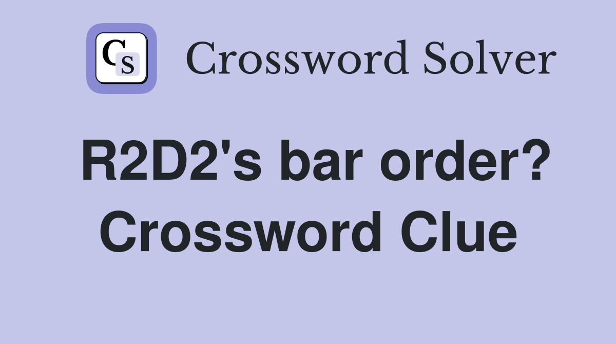 R2D2's bar order? Crossword Clue