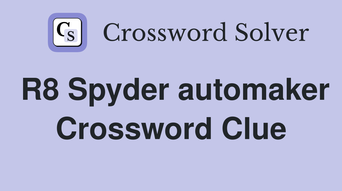 R8 Spyder automaker Crossword Clue