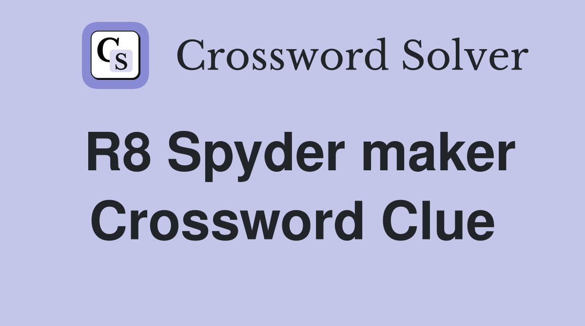 R8 Spyder maker Crossword Clue