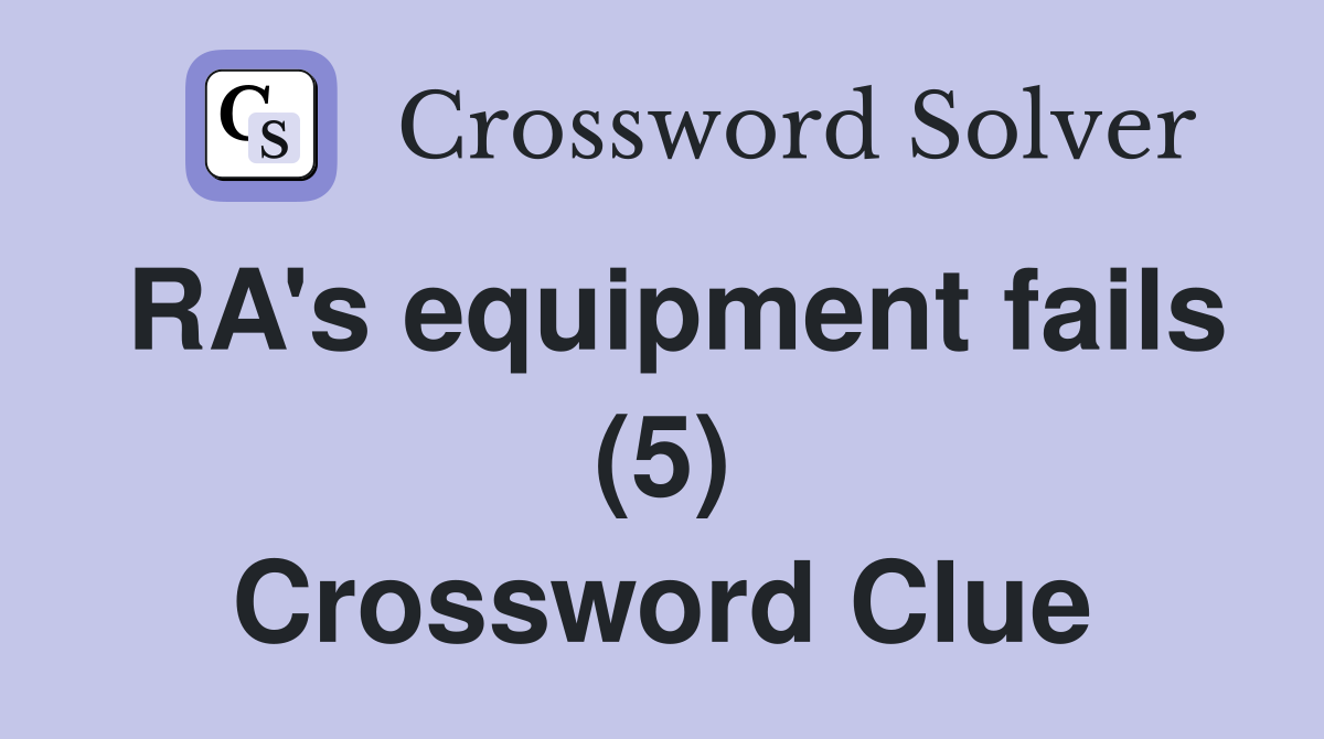 RA's equipment fails (5) Crossword Clue