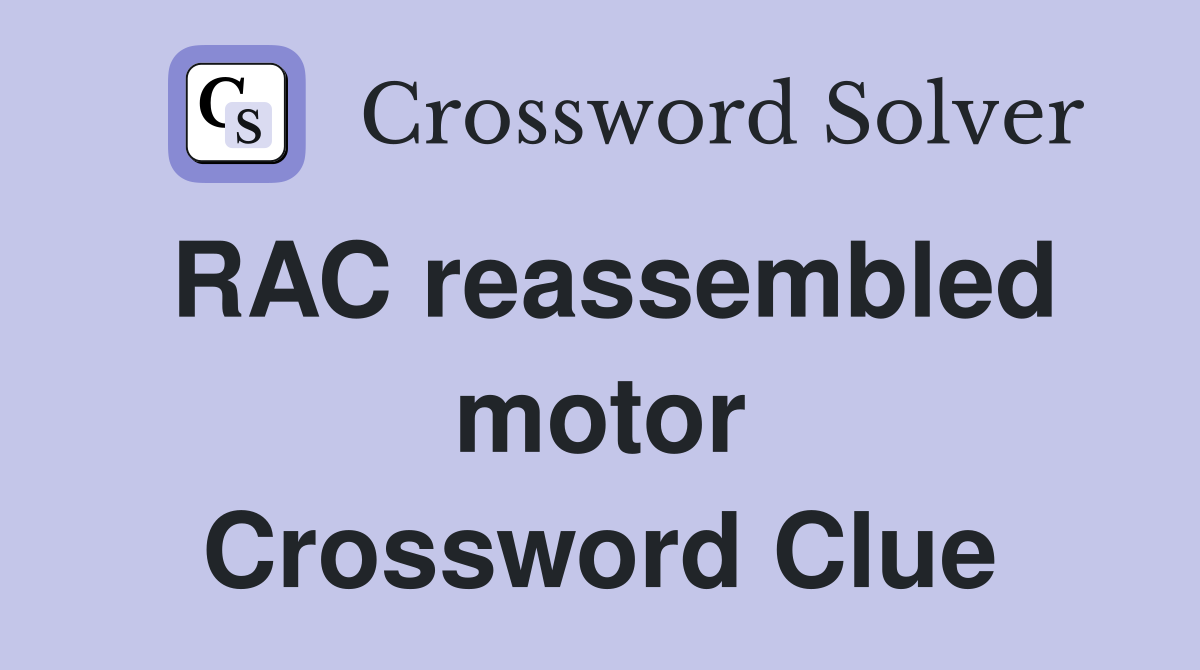 RAC reassembled motor Crossword Clue