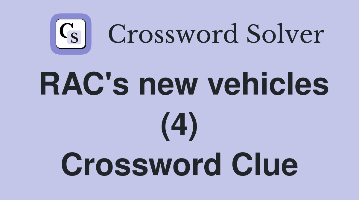 RAC's new vehicles (4) Crossword Clue