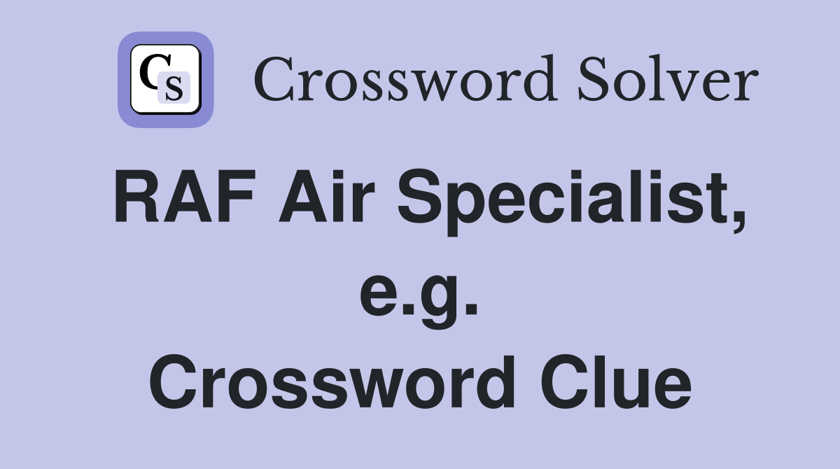 RAF Air Specialist, e.g. Crossword Clue