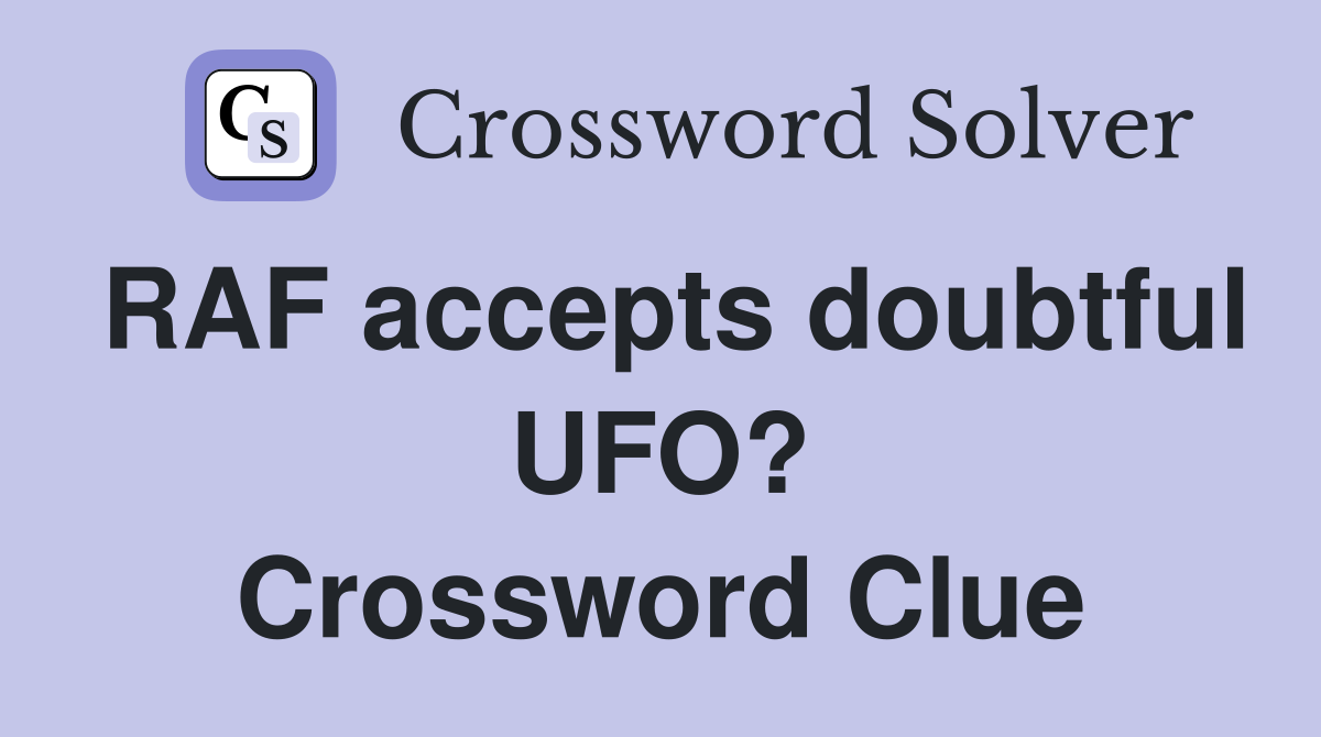 RAF accepts doubtful UFO? Crossword Clue