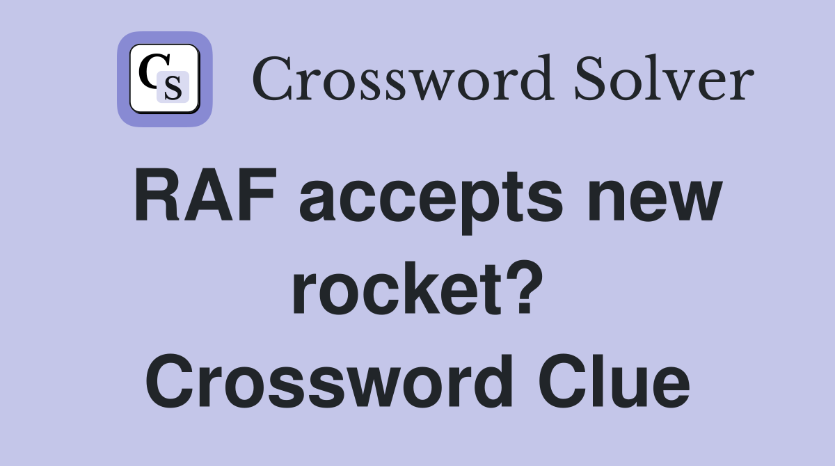 RAF accepts new rocket? Crossword Clue