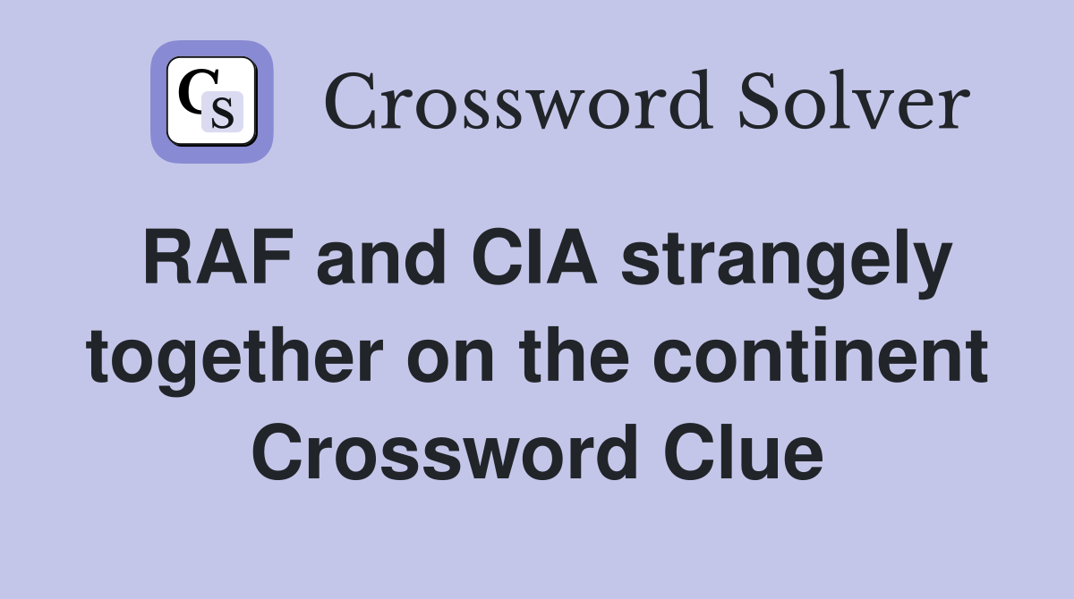 RAF and CIA strangely together on the continent Crossword Clue