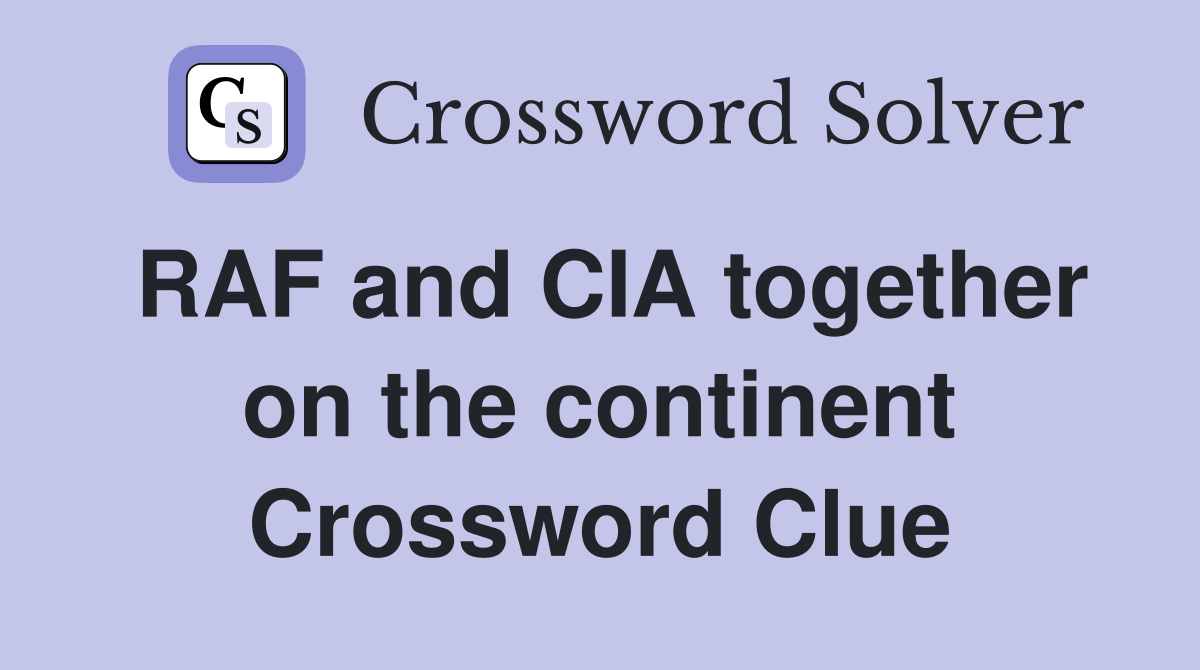 RAF and CIA together on the continent Crossword Clue