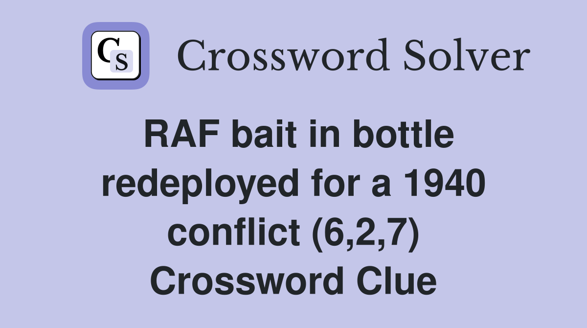 RAF bait in bottle redeployed for a 1940 conflict (6,2,7) Crossword Clue