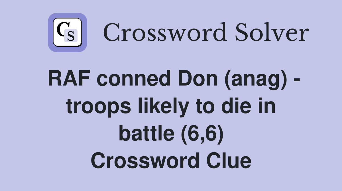 RAF conned Don (anag) - troops likely to die in battle (6,6) Crossword Clue