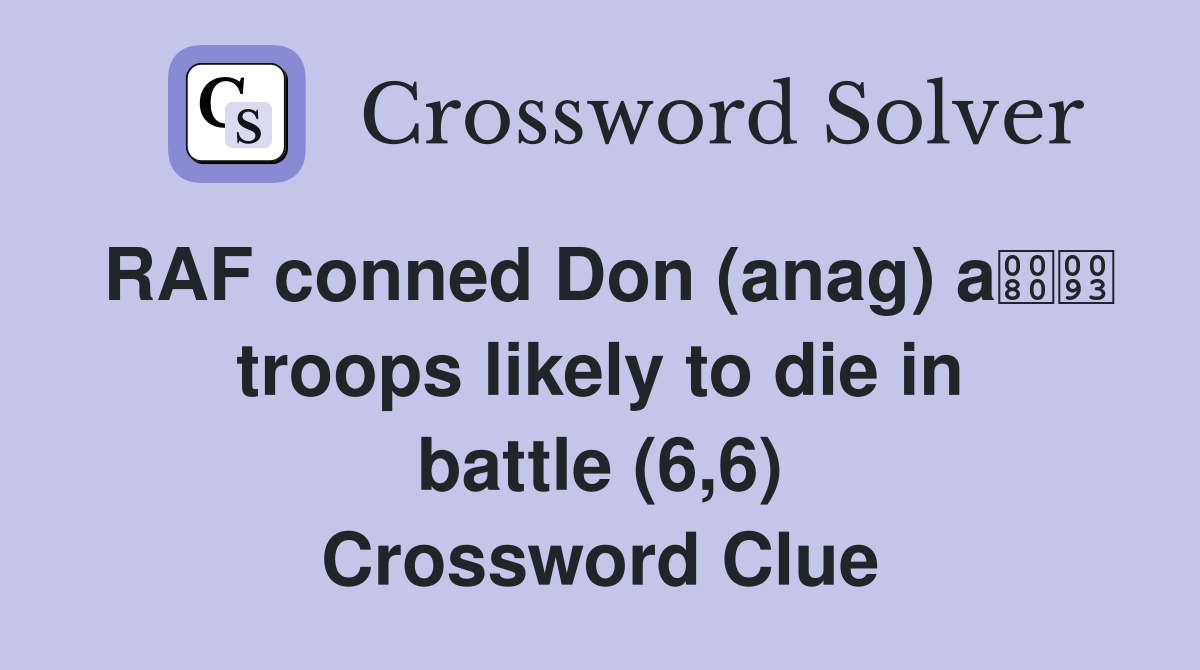 RAF conned Don (anag) a troops likely to die in battle (6,6) Crossword Clue