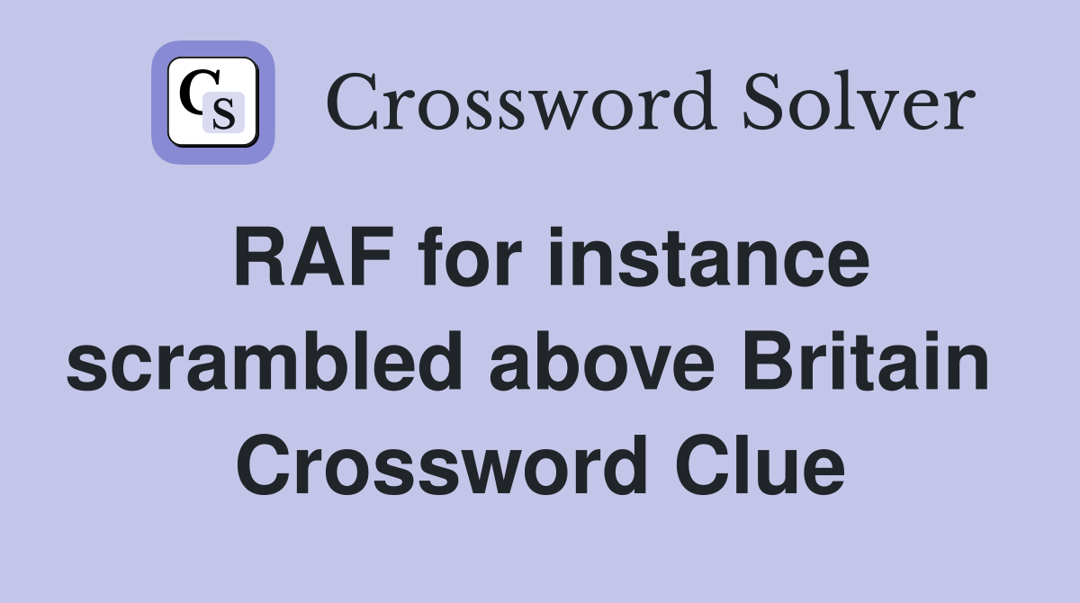 RAF for instance scrambled above Britain  Crossword Clue