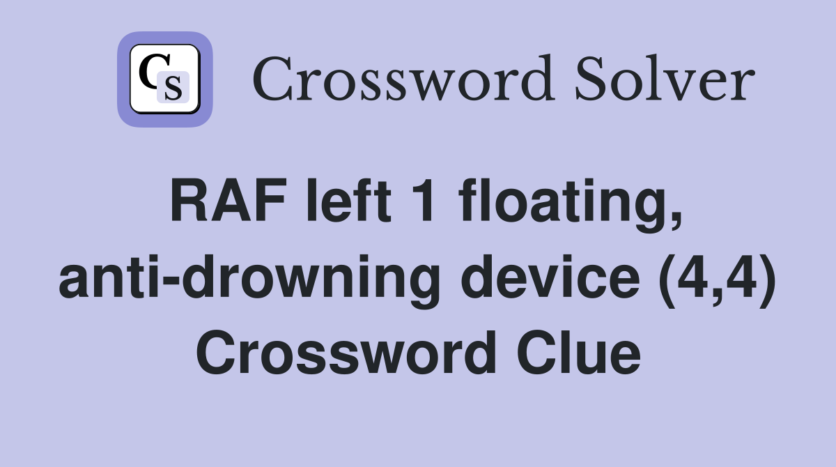 RAF left 1 floating, anti-drowning device (4,4) Crossword Clue
