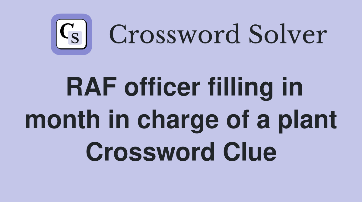 RAF officer filling in month in charge of a plant Crossword Clue