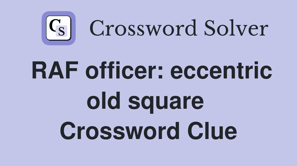 RAF officer: eccentric old square  Crossword Clue