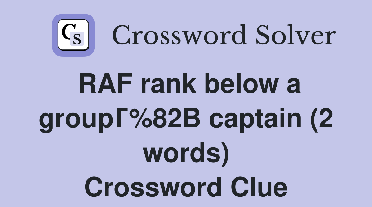 RAF rank below a groupГ%82В captain (2 words) Crossword Clue