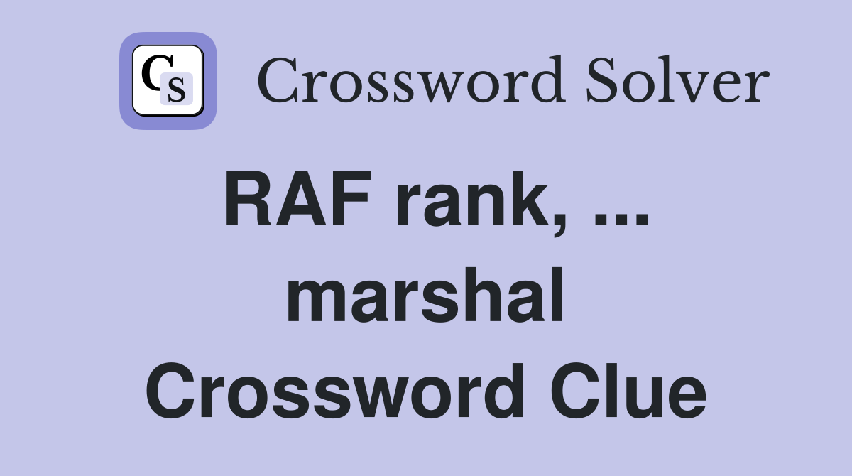 RAF rank, ... marshal Crossword Clue
