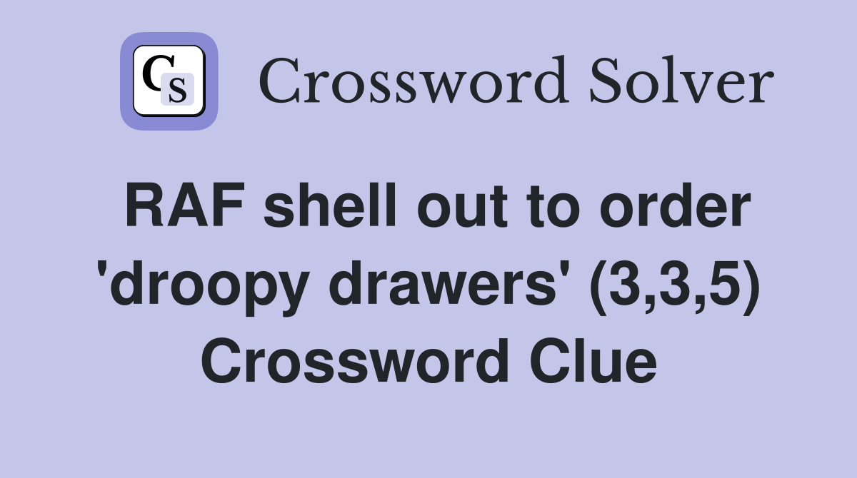 RAF shell out to order 'droopy drawers' (3,3,5) Crossword Clue