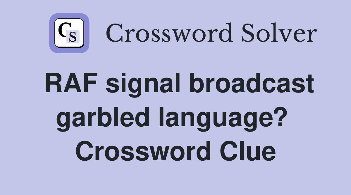 RAF signal broadcast garbled language?  Crossword Clue