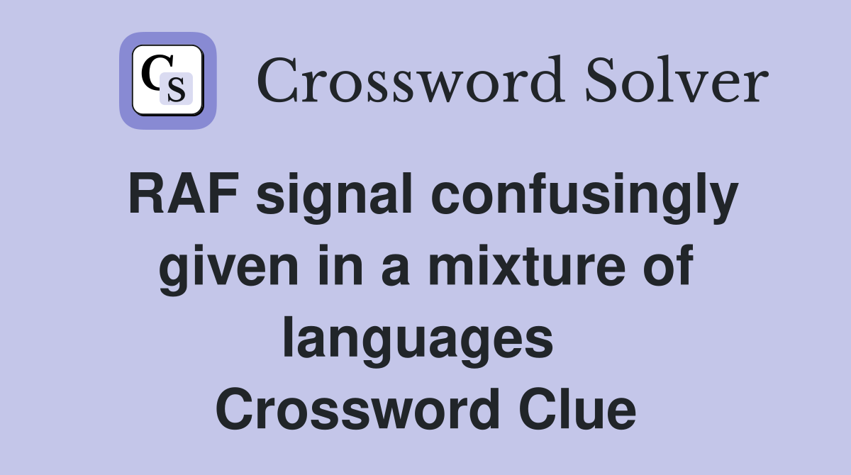 RAF signal confusingly given in a mixture of languages  Crossword Clue