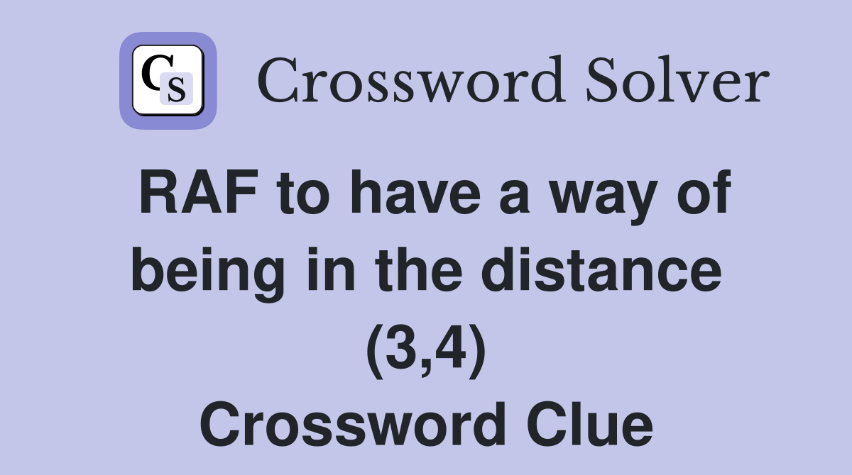 RAF to have a way of being in the distance (3,4) Crossword Clue