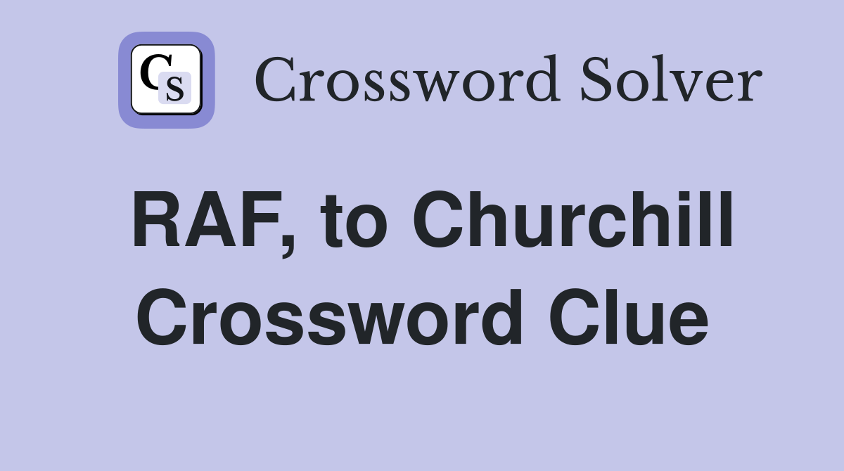 RAF, to Churchill Crossword Clue