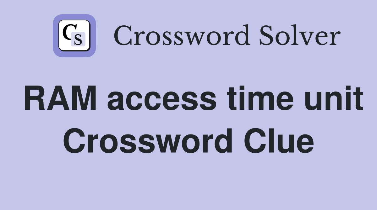 RAM access time unit Crossword Clue